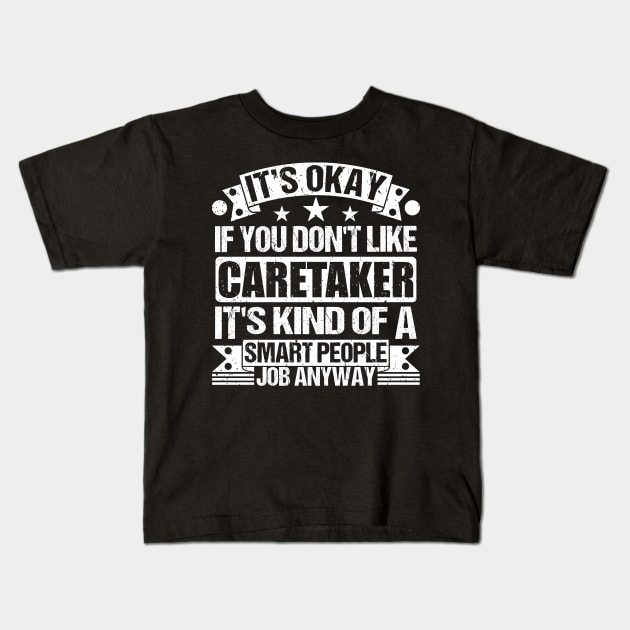 Caretaker lover It's Okay If You Don't Like Caretaker It's Kind Of A Smart People job Anyway Kids T-Shirt by Benzii-shop 